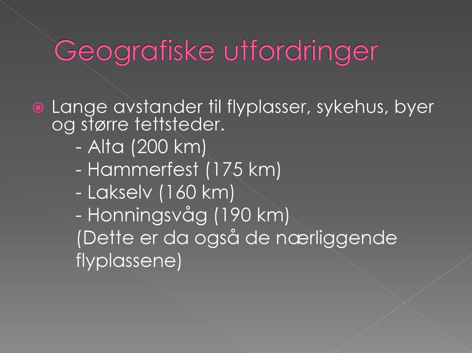 - Alta (200 km) - Hammerfest (175 km) - Lakselv