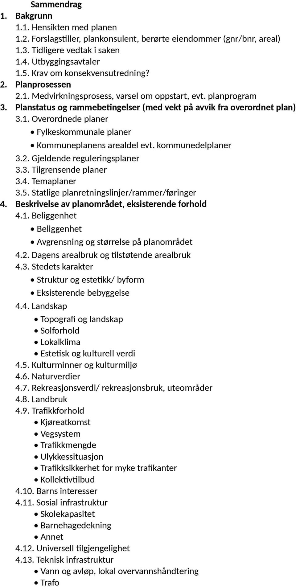 kommunedelplaner 3.2. Gjeldende reguleringsplaner 3.3. Tilgrensende planer 3.4. Temaplaner 3.5. Statlige planretningslinjer/rammer/føringer 4. Beskrivelse av planområdet, eksisterende forhold 4.1.