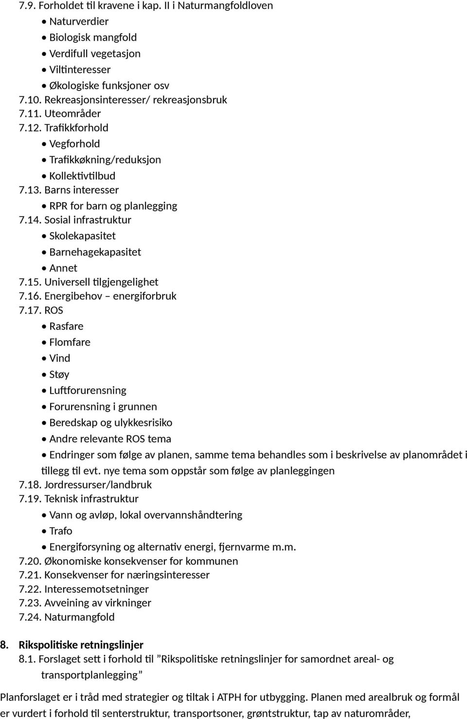 Sosial infrastruktur Skolekapasitet Barnehagekapasitet Annet 7.15. Universell tilgjengelighet 7.16. Energibehov energiforbruk 7.17.