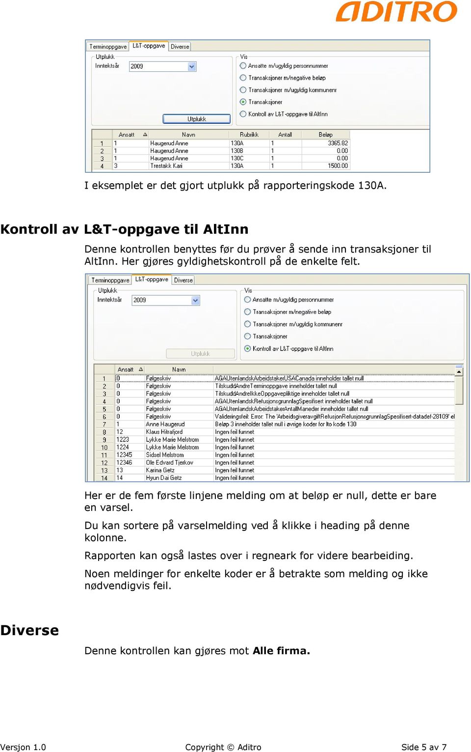 Her gjøres gyldighetskontroll på de enkelte felt. Her er de fem første linjene melding om at beløp er null, dette er bare en varsel.