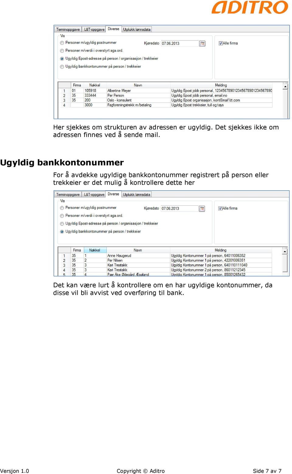 Ugyldig bankkontonummer For å avdekke ugyldige bankkontonummer registrert på person eller