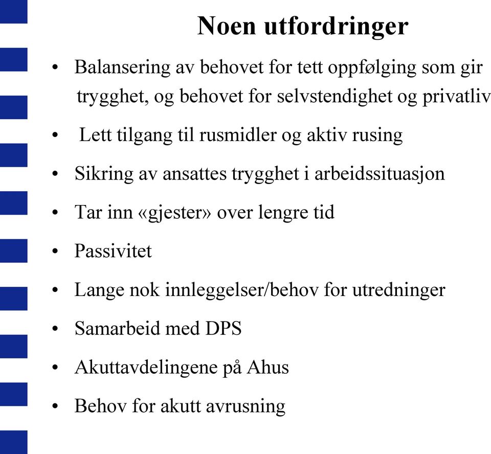 ansattes trygghet i arbeidssituasjon Tar inn «gjester» over lengre tid Passivitet Lange nok