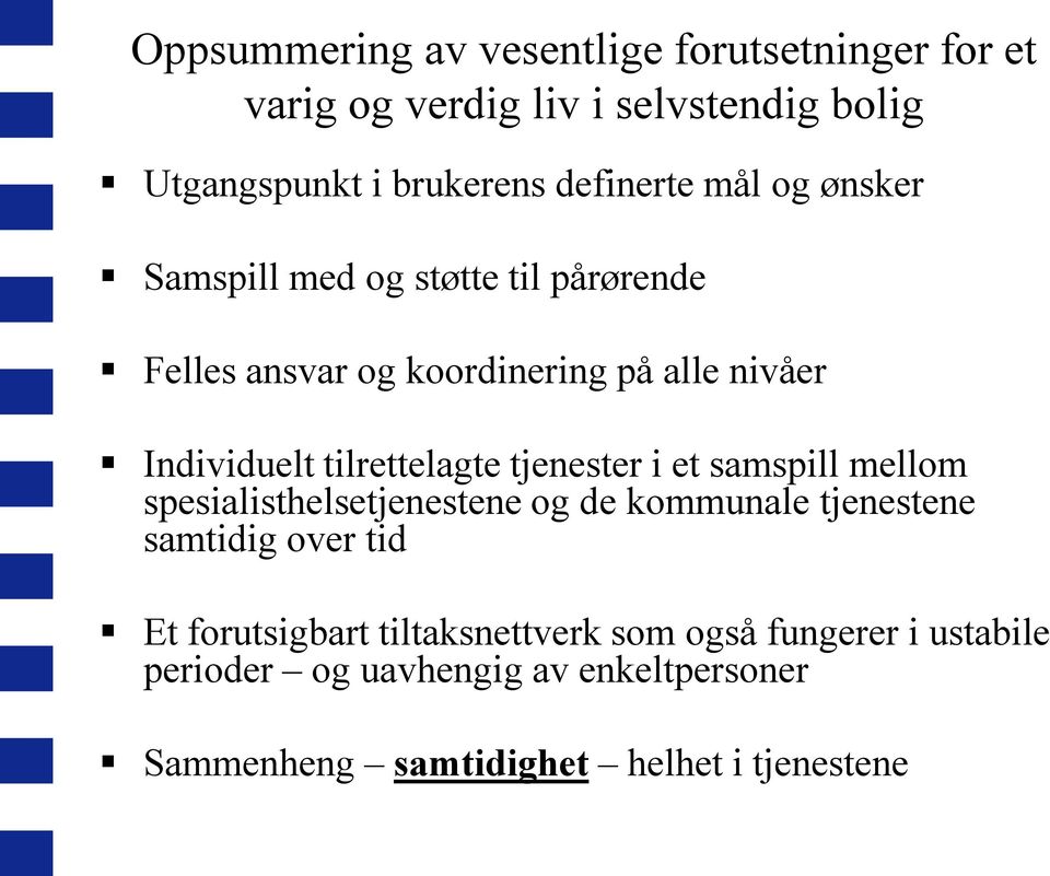 tilrettelagte tjenester i et samspill mellom spesialisthelsetjenestene og de kommunale tjenestene samtidig over tid Et