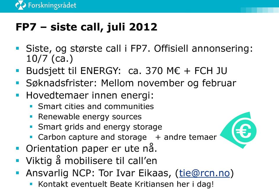 Renewable energy sources Smart grids and energy storage Carbon capture and storage + andre temaer Orientation paper er