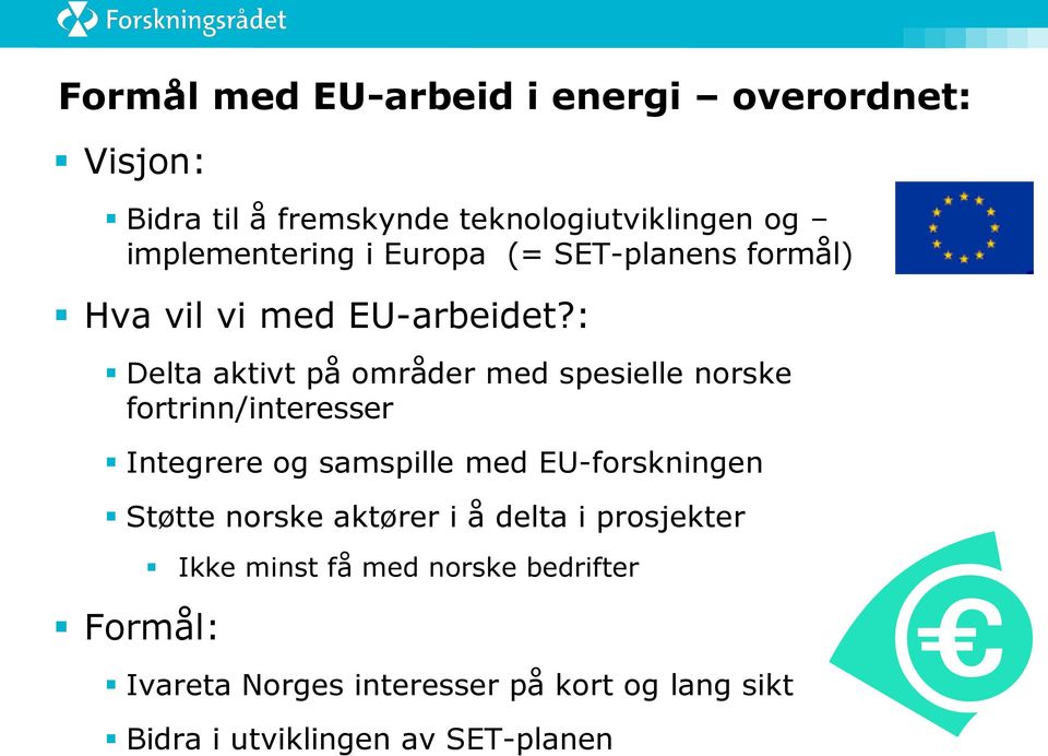 : Delta aktivt på områder med spesielle norske fortrinn/interesser Integrere og samspille med EU-forskningen
