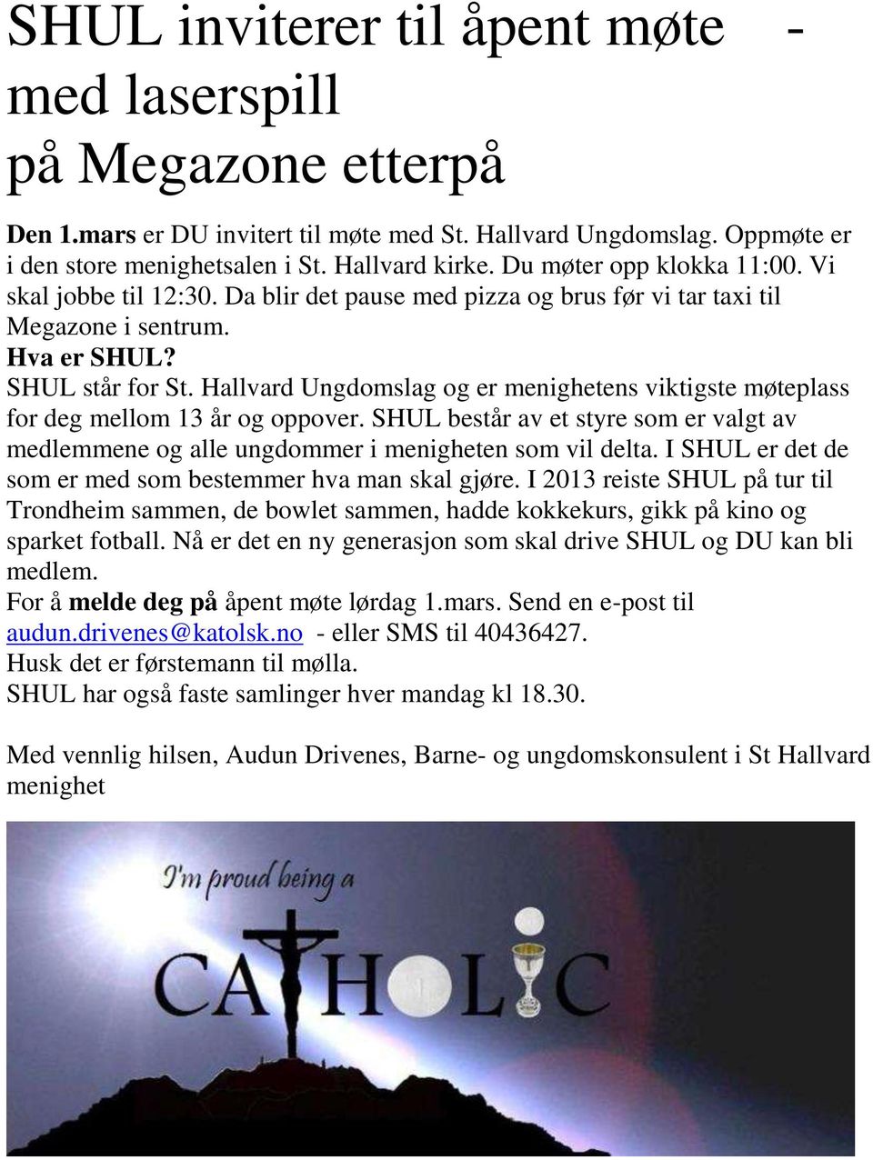 Hallvard Ungdomslag og er menighetens viktigste møteplass for deg mellom 13 år og oppover. SHUL består av et styre som er valgt av medlemmene og alle ungdommer i menigheten som vil delta.