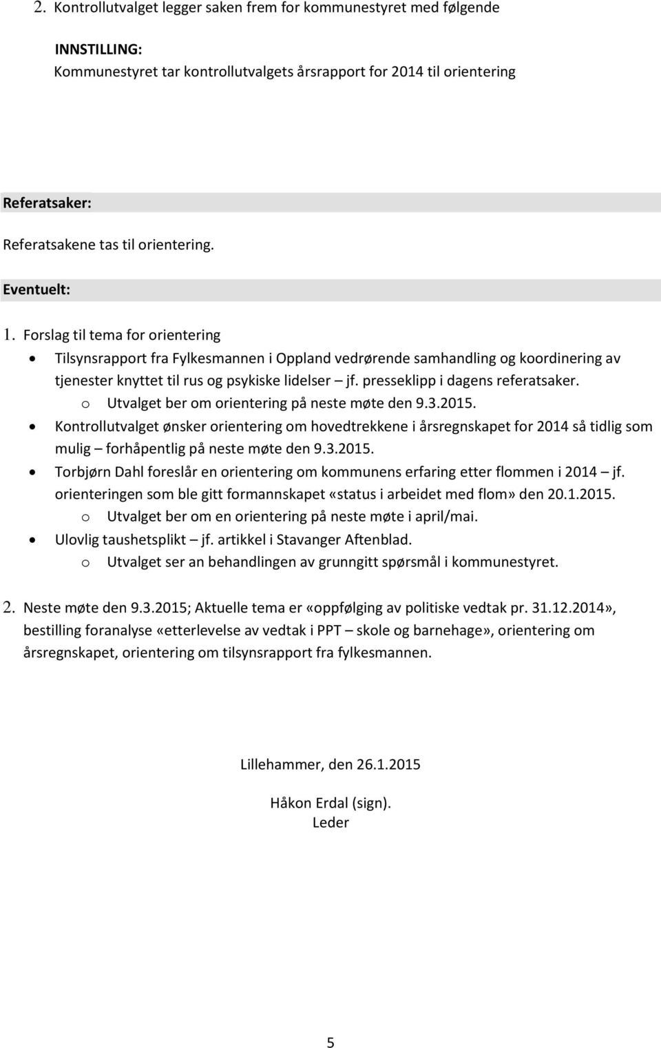 presseklipp i dagens referatsaker. o Utvalget ber om orientering på neste møte den 9.3.2015.