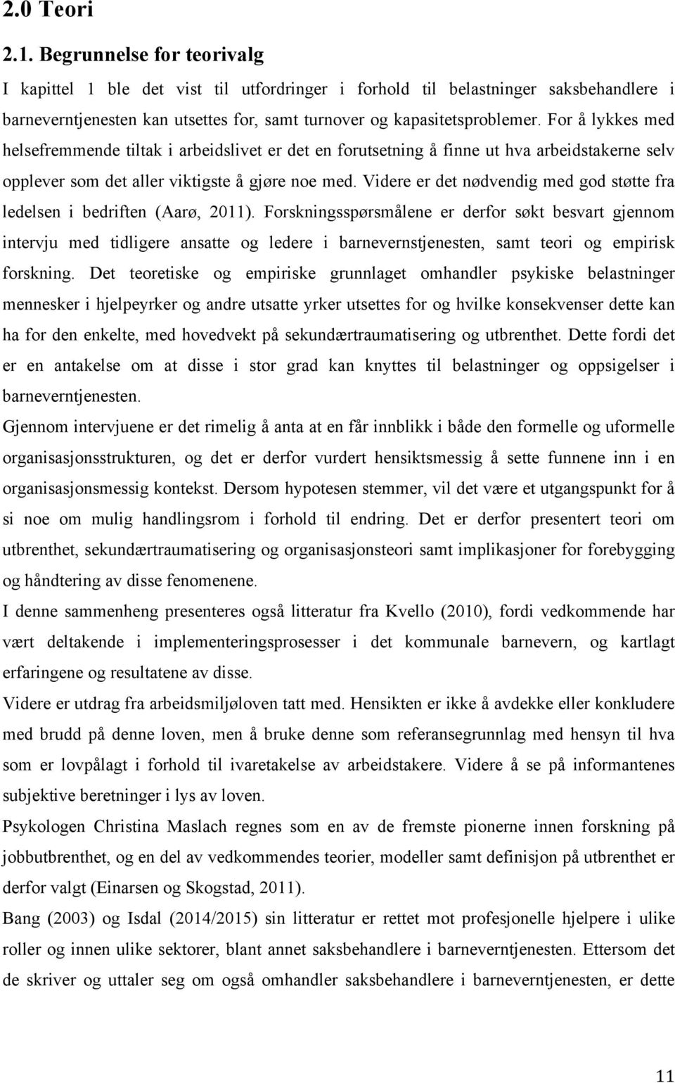 For å lykkes med helsefremmende tiltak i arbeidslivet er det en forutsetning å finne ut hva arbeidstakerne selv opplever som det aller viktigste å gjøre noe med.