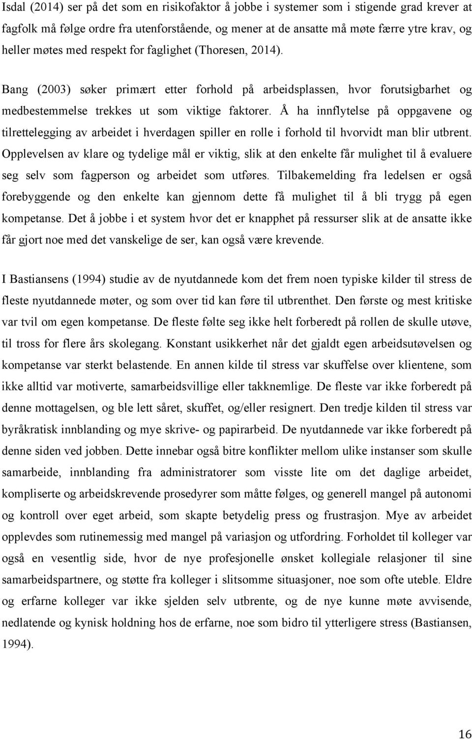 Å ha innflytelse på oppgavene og tilrettelegging av arbeidet i hverdagen spiller en rolle i forhold til hvorvidt man blir utbrent.