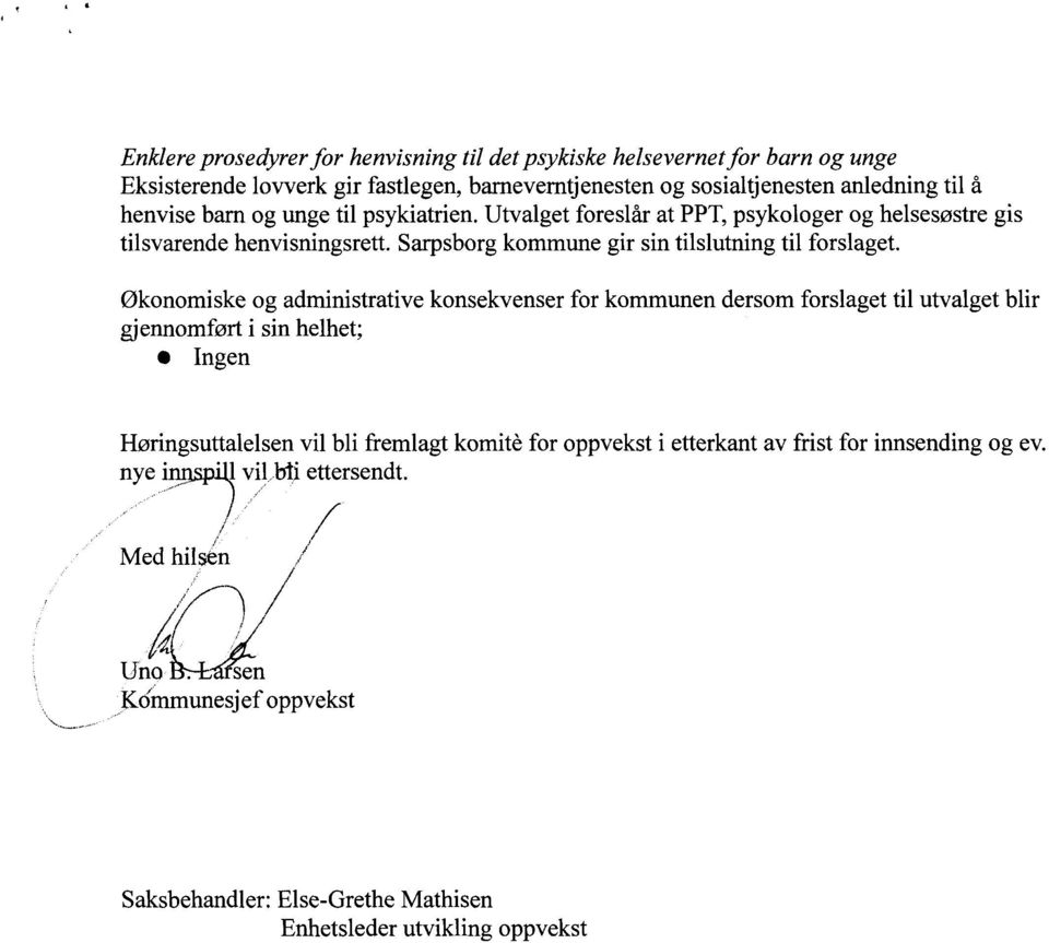 Utvalget foreslår at PPT, psykologer og helsesøstre gis tilsvarende henvisningsrett. Sarpsborg kommune gir sin tilslutning til forslaget.