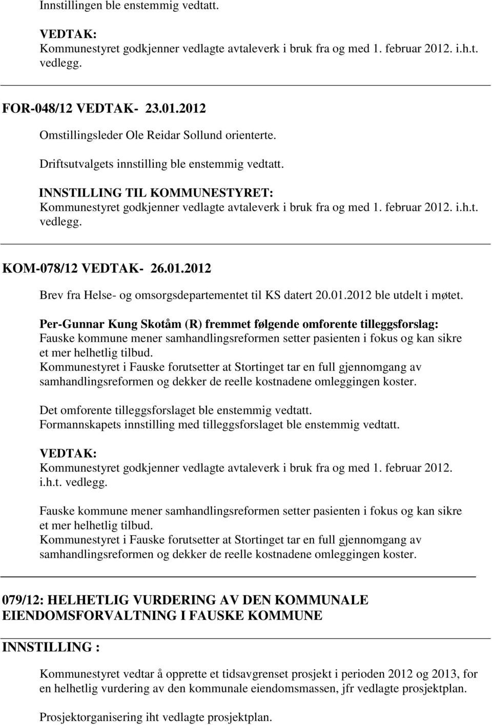 01.2012 Brev fra Helse- og omsorgsdepartementet til KS datert 20.01.2012 ble utdelt i møtet.