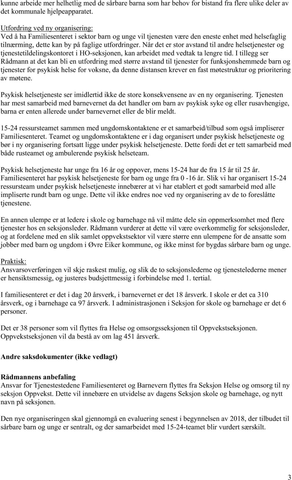 Når det er stor avstand til andre helsetjenester og tjenestetildelingskontoret i HO-seksjonen, kan arbeidet med vedtak ta lengre tid.