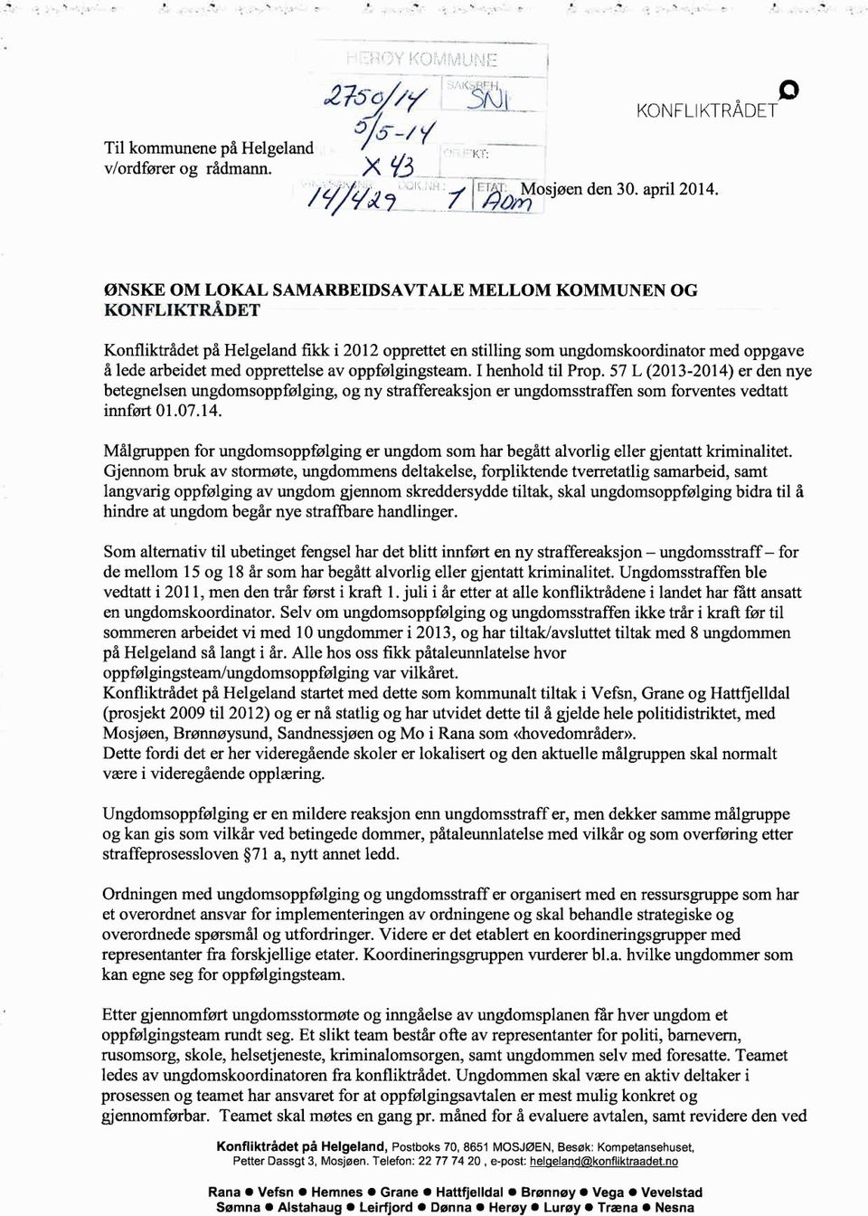 oppfølgingsteam. I henhold til Prop. 57 L (2013-2014) er den nye betegnelsen ungdomsoppfølging, og ny straffereaksjon er ungdomsstraffen som forventes vedtatt innført 01.07.14. Målgruppen for ungdomsoppfølging er ungdom som har begått alvorlig eller gjentatt kriminalitet.