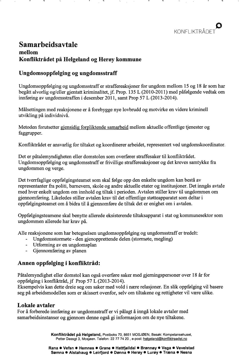 har begått alvorlig og/eller gjentatt kriminalitet, jf. Prop. 135 L (2010-2011) med påfølgende vedtak om innføring av ungdomsstraffen i desember 2011, samt Prop 57 L (2013-2014).