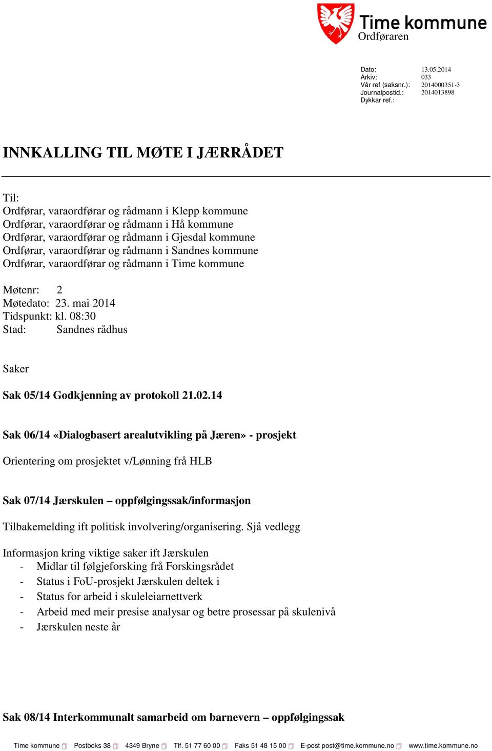 varaordførar og rådmann i Sandnes kommune Ordførar, varaordførar og rådmann i Time kommune Møtenr: 2 Møtedato: 23. mai 2014 Tidspunkt: kl.