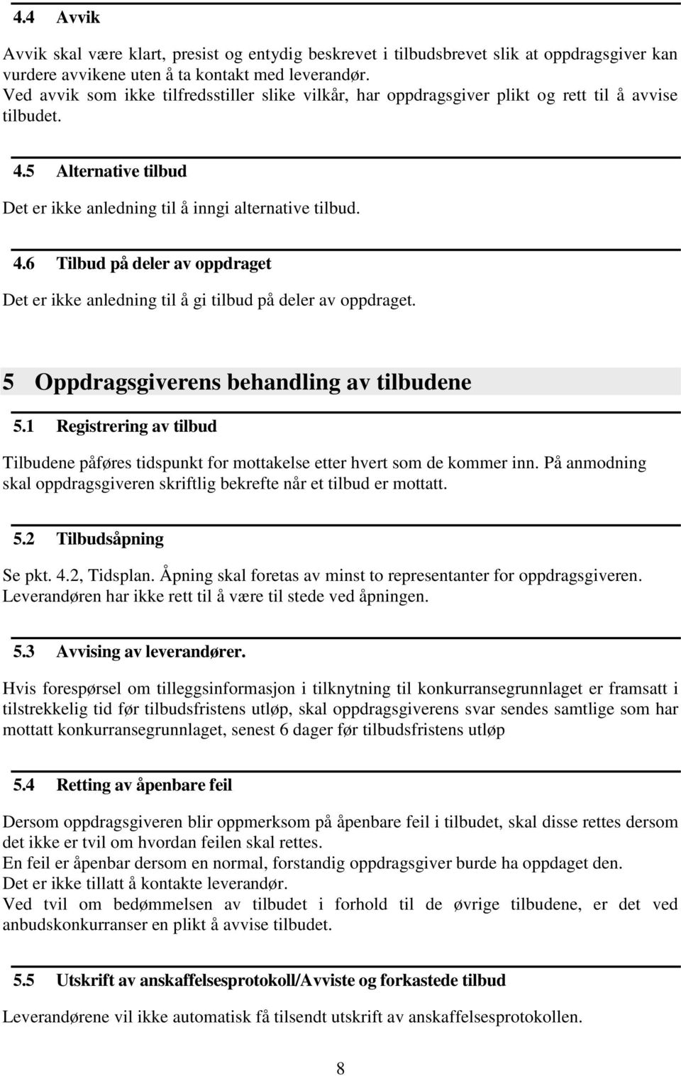 5 Oppdragsgiverens behandling av tilbudene 5.1 Registrering av tilbud Tilbudene påføres tidspunkt for mottakelse etter hvert som de kommer inn.