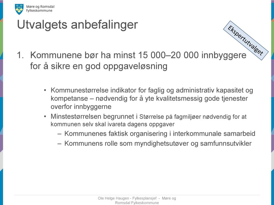 administrativ kapasitet og kompetanse nødvendig for å yte kvalitetsmessig gode tjenester overfor innbyggerne Minstestørrelsen