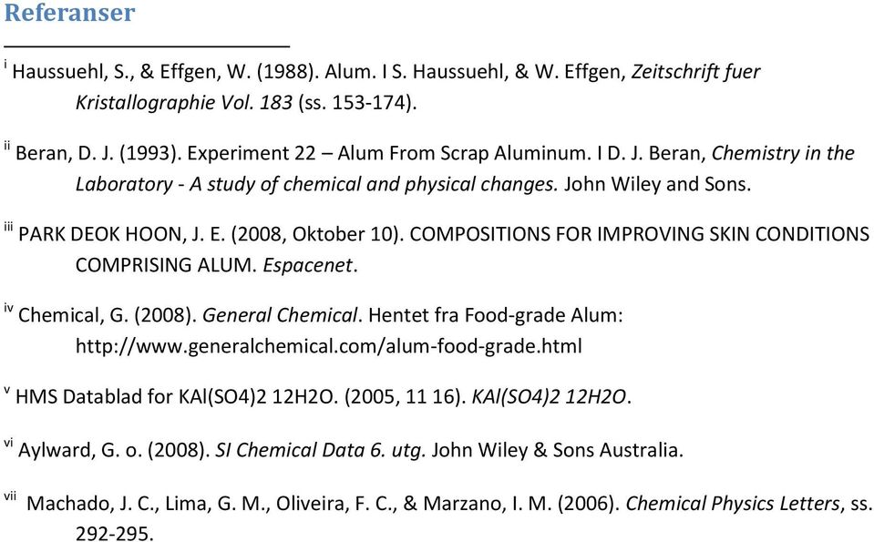 COMPOSITIONS FOR IMPROVING SKIN CONDITIONS COMPRISING ALUM. Espacenet. iv Chemical, G. (2008). General Chemical. Hentet fra Food-grade Alum: http://www.generalchemical.com/alum-food-grade.