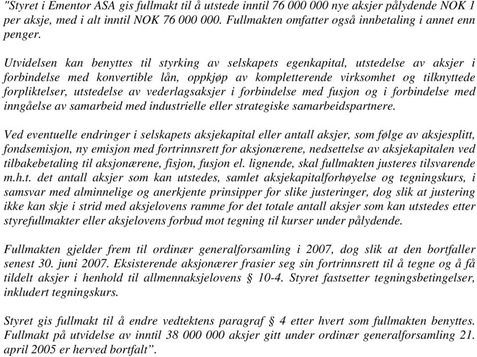 av vederlagsaksjer i forbindelse med fusjon og i forbindelse med inngåelse av samarbeid med industrielle eller strategiske samarbeidspartnere.