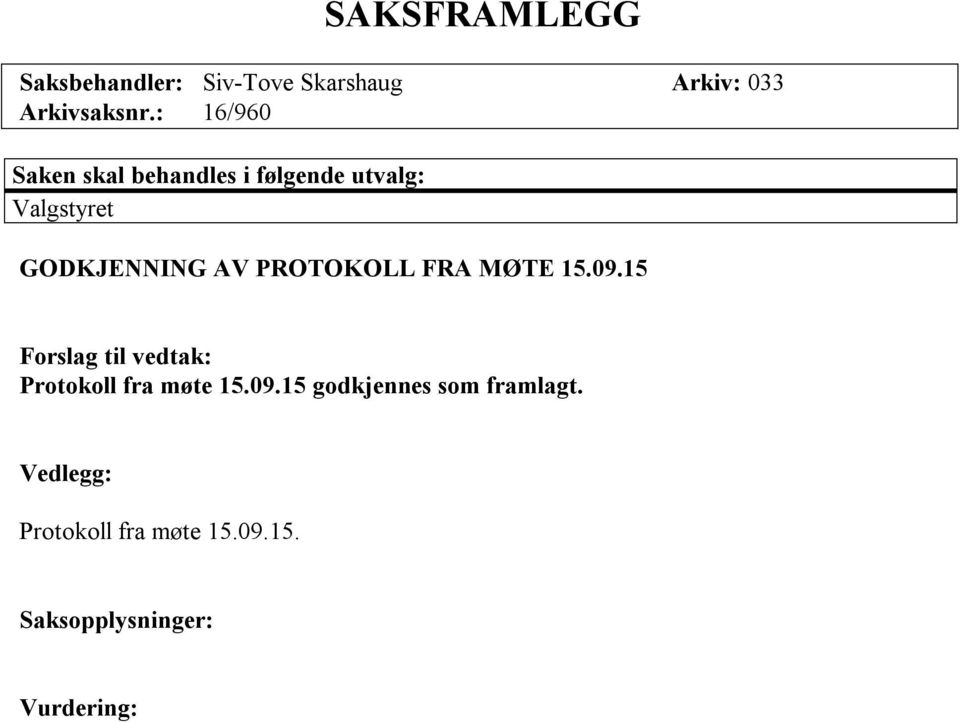 PROTOKOLL FRA MØTE 15.09.15 Protokoll fra møte 15.09.15 godkjennes som framlagt.