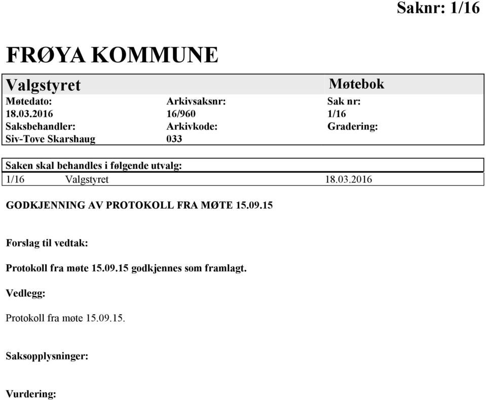 1/16 Gradering: Saken skal behandles i følgende utvalg: 1/16 18.03.