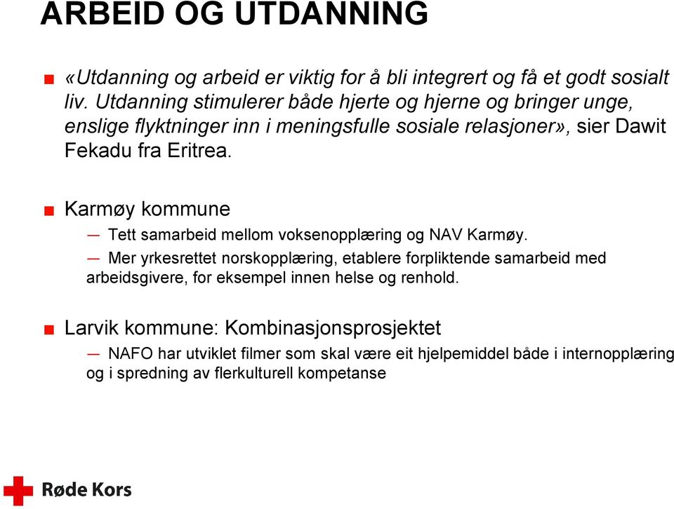 Karmøy kommune Tett samarbeid mellom voksenopplæring og NAV Karmøy.