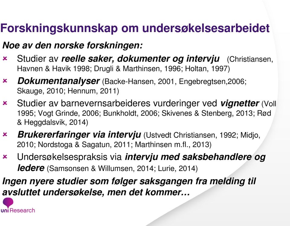 Bunkholdt, 2006; Skivenes & Stenberg, 2013; Rød & Heggdalsvik, 2014) Brukererfaringer via intervju (Ustvedt Christiansen, 1992; Midjo, 2010; Nordstoga & Sagatun, 2011; Marthinsen m.fl.