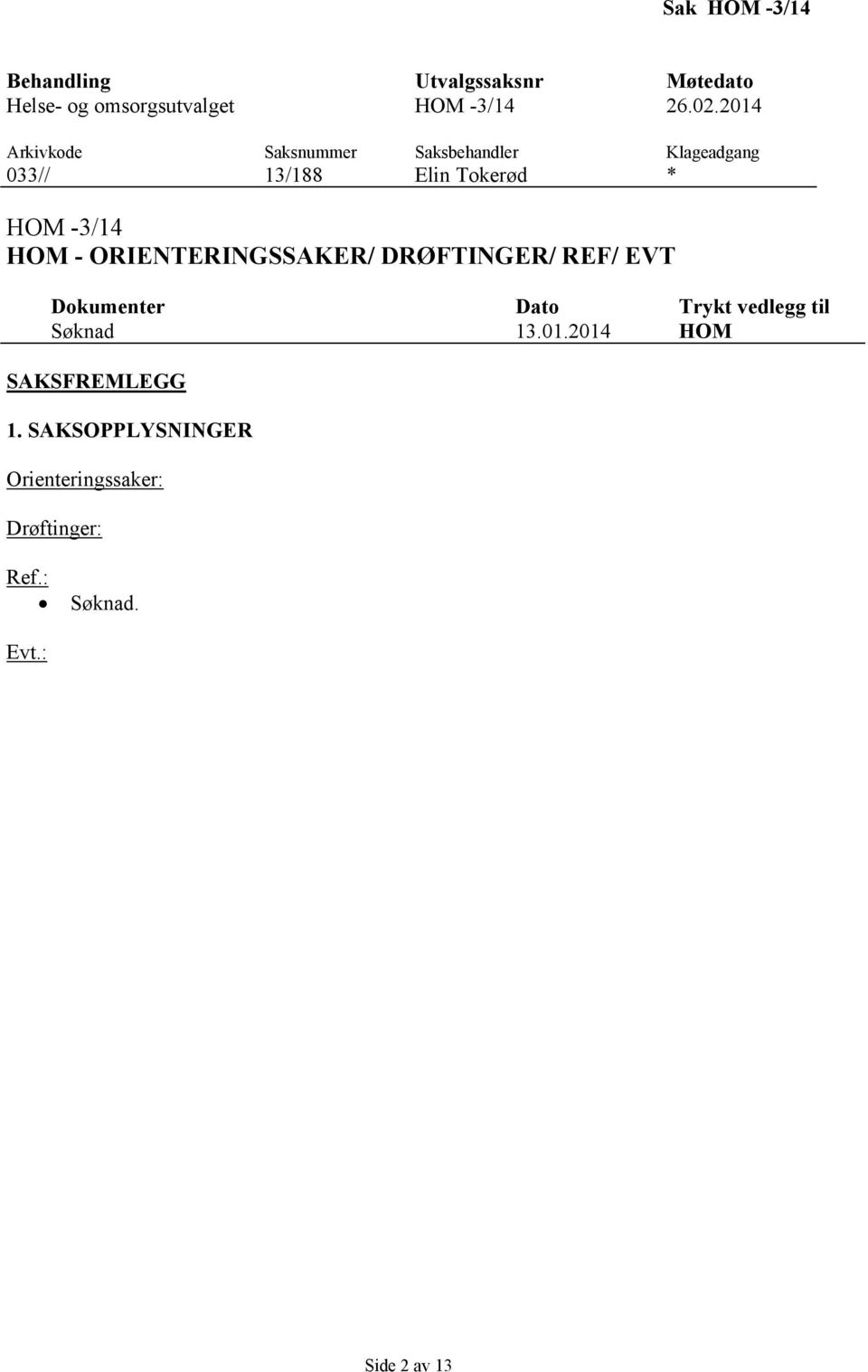 - ORIENTERINGSSAKER/ DRØFTINGER/ REF/ EVT Dokumenter Dato Trykt vedlegg til Søknad 13.01.