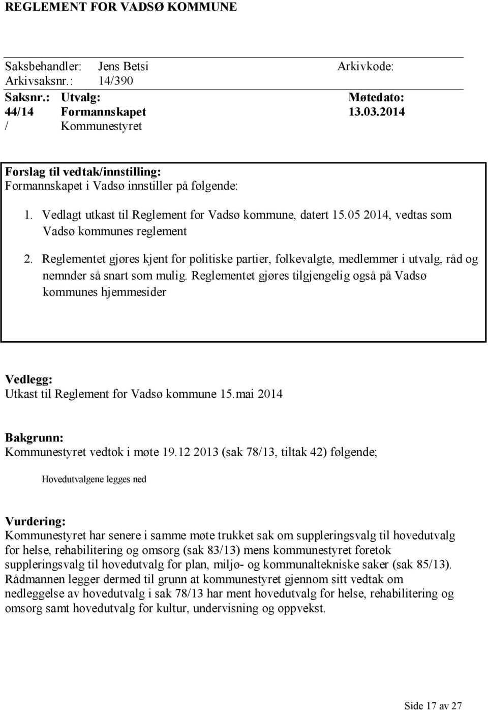 05 2014, vedtas som Vadsø kommunes reglement 2. Reglementet gjøres kjent for politiske partier, folkevalgte, medlemmer i utvalg, råd og nemnder så snart som mulig.