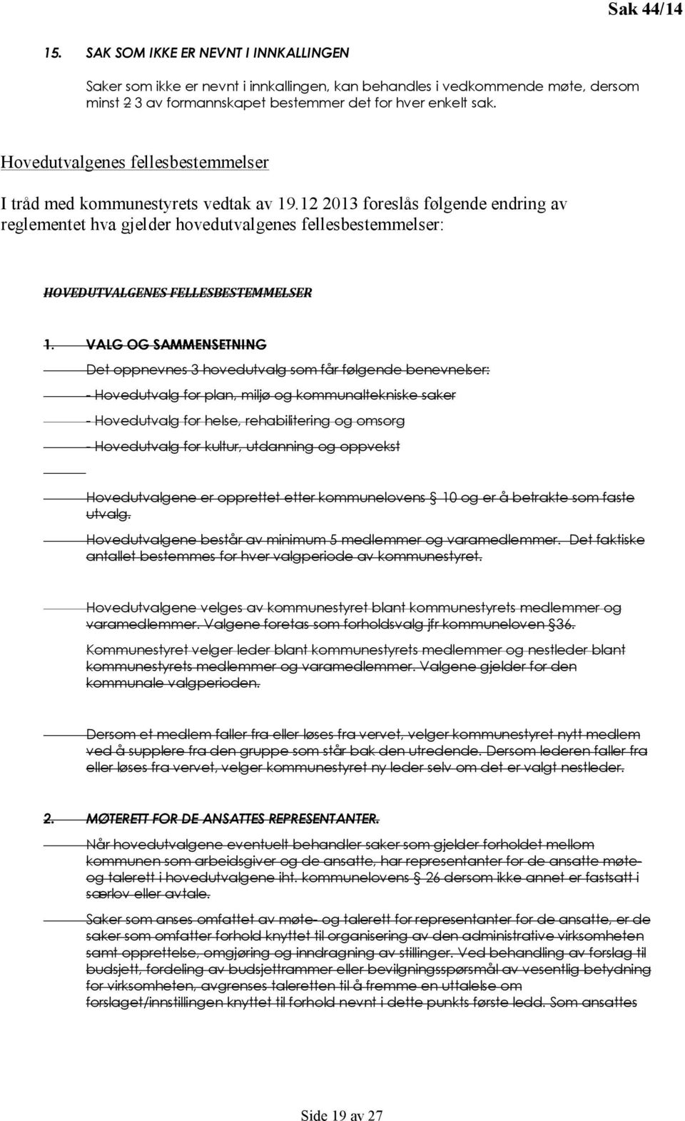 12 2013 foreslås følgende endring av reglementet hva gjelder hovedutvalgenes fellesbestemmelser: HOVEDUTVALGENES FELLESBESTEMMELSER 1.