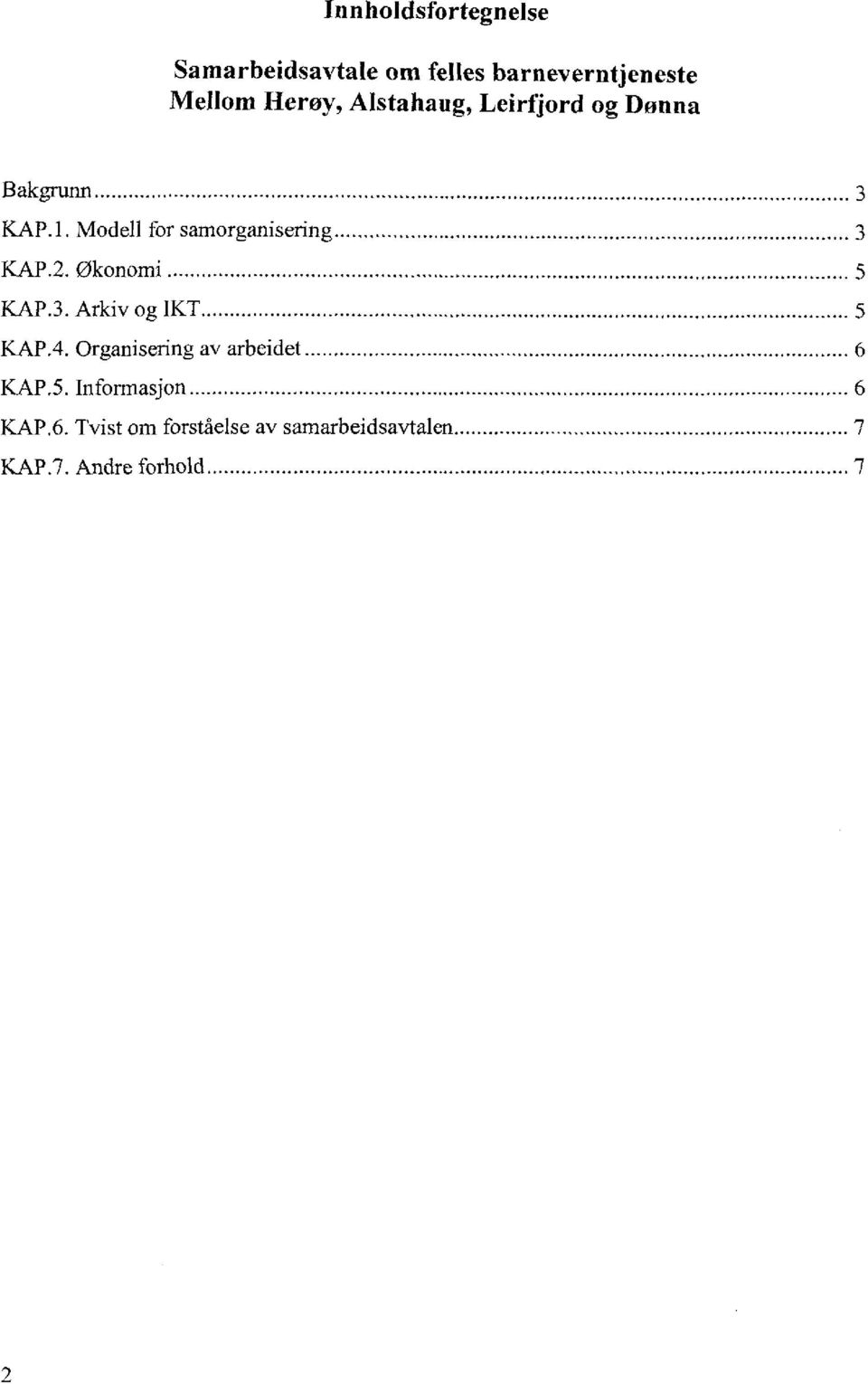 2. Økonomi 5 KAP.3. Arkiv og IKT 5 KAP.4. Organisering av arbeidet 6 KAP.5. Informasjon 6 KAP.