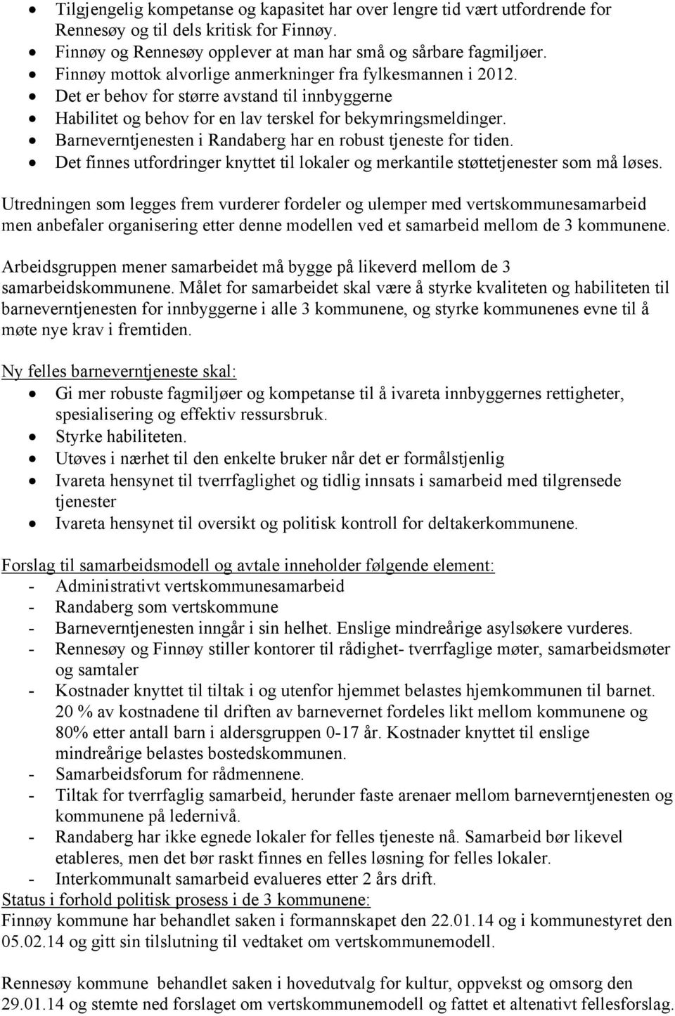 Barneverntjenesten i Randaberg har en robust tjeneste for tiden. Det finnes utfordringer knyttet til lokaler og merkantile støttetjenester som må løses.