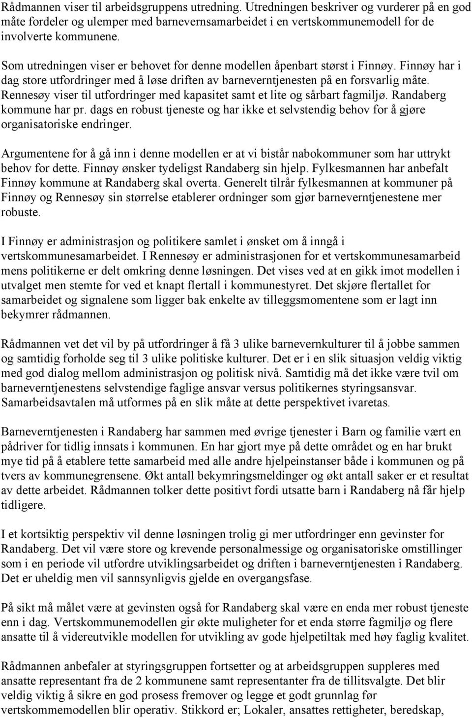 Rennesøy viser til utfordringer med kapasitet samt et lite og sårbart fagmiljø. Randaberg kommune har pr.