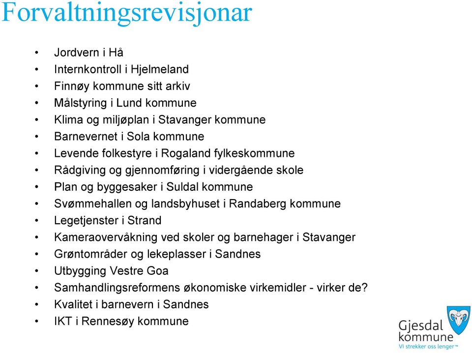 Suldal kommune Svømmehallen og landsbyhuset i Randaberg kommune Legetjenster i Strand Kameraovervåkning ved skoler og barnehager i Stavanger