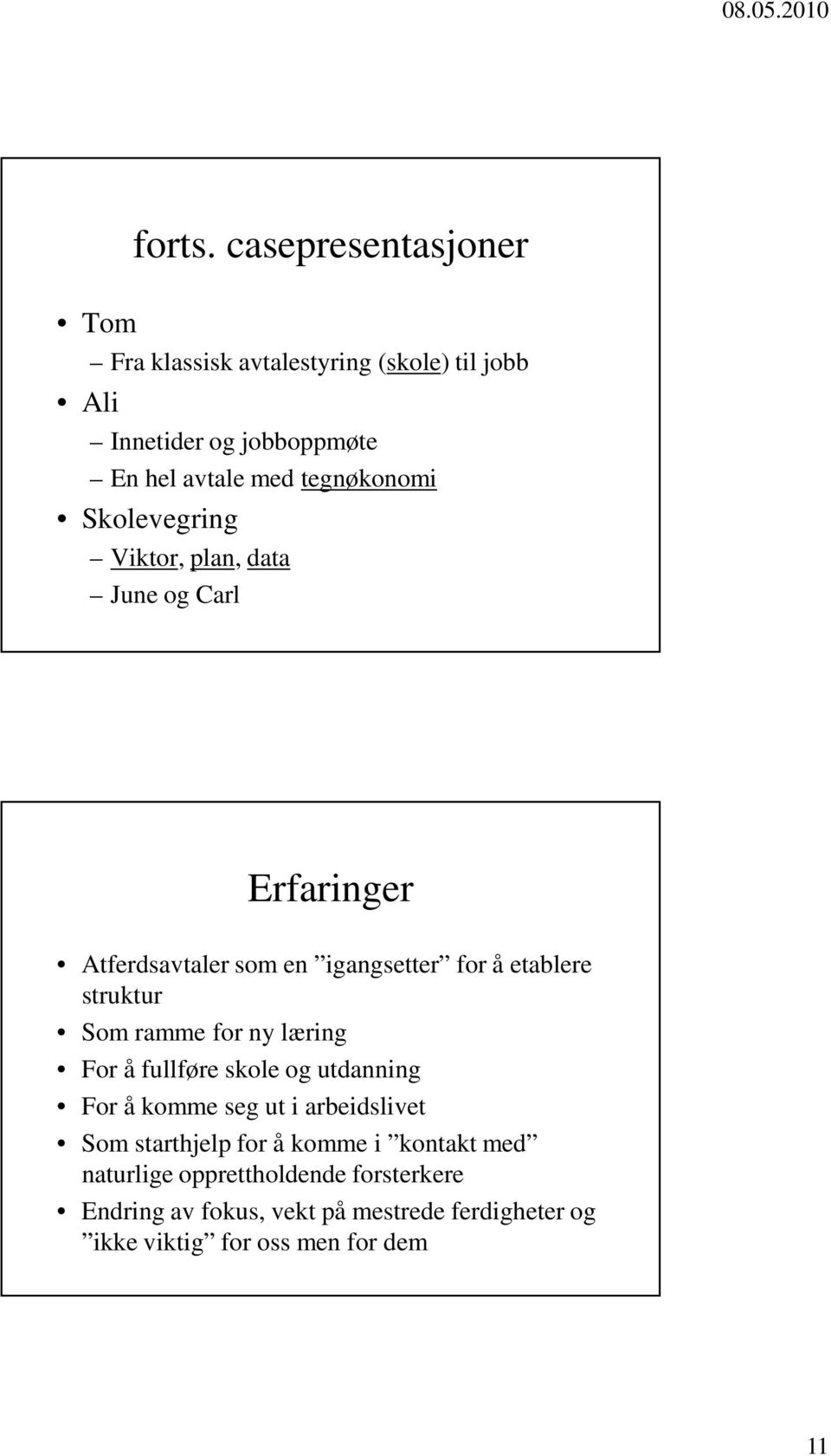 Skolevegring Viktor, plan, data June og Carl Erfaringer Atferdsavtaler som en igangsetter for å etablere struktur Som ramme