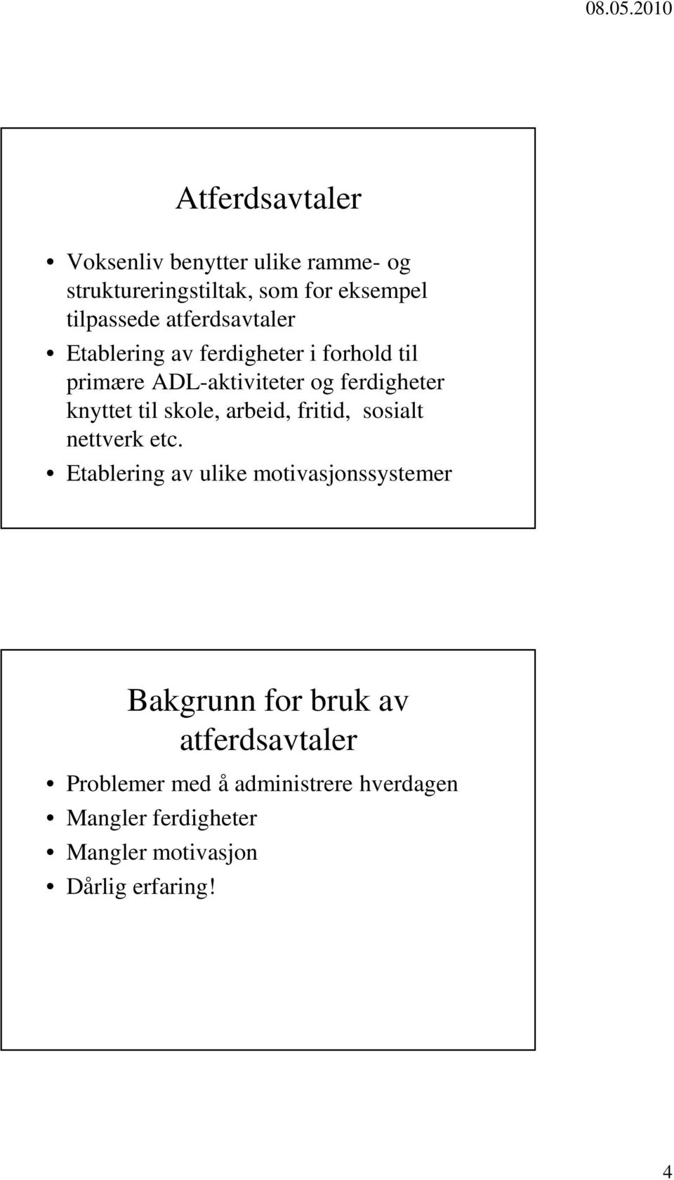 skole, arbeid, fritid, sosialt nettverk etc.