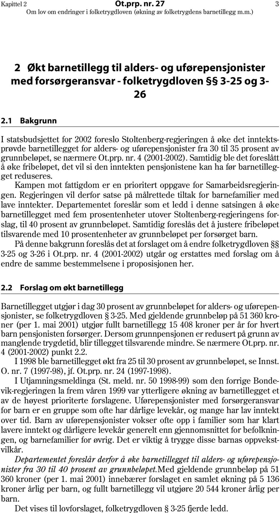 nr. 4 (2001-2002). Samtidig ble det foreslått å øke fribeløpet, det vil si den inntekten pensjonistene kan ha før barnetillegget reduseres.