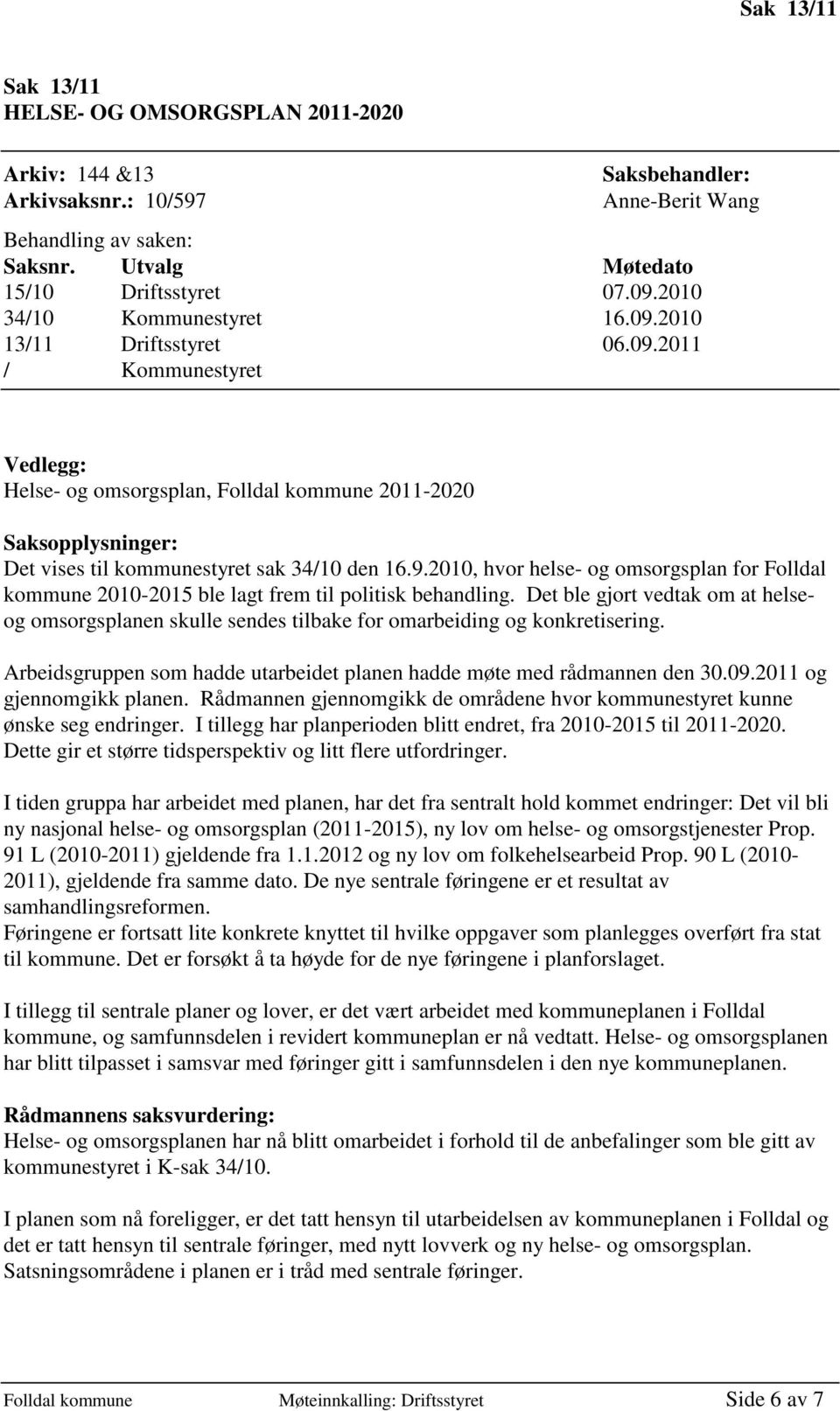 9.2010, hvor helse- og omsorgsplan for Folldal kommune 2010-2015 ble lagt frem til politisk behandling.