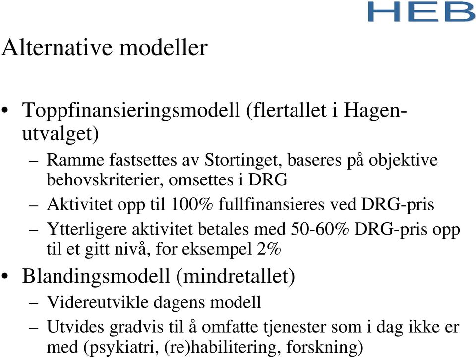 aktivitet betales med 50-60% DRG-pris opp til et gitt nivå, for eksempel 2% Blandingsmodell (mindretallet)