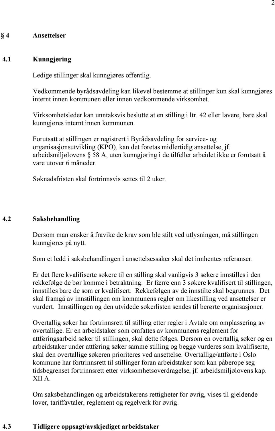 Virksomhetsleder kan unntaksvis beslutte at en stilling i ltr. 42 eller lavere, bare skal kunngjøres internt innen kommunen.