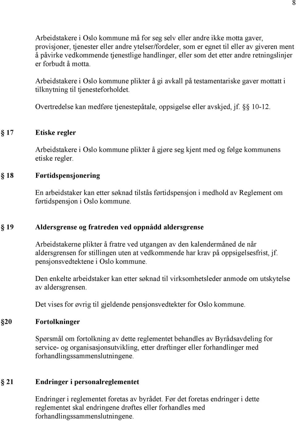 Arbeidstakere i Oslo kommune plikter å gi avkall på testamentariske gaver mottatt i tilknytning til tjenesteforholdet. Overtredelse kan medføre tjenestepåtale, oppsigelse eller avskjed, jf. 10-12.