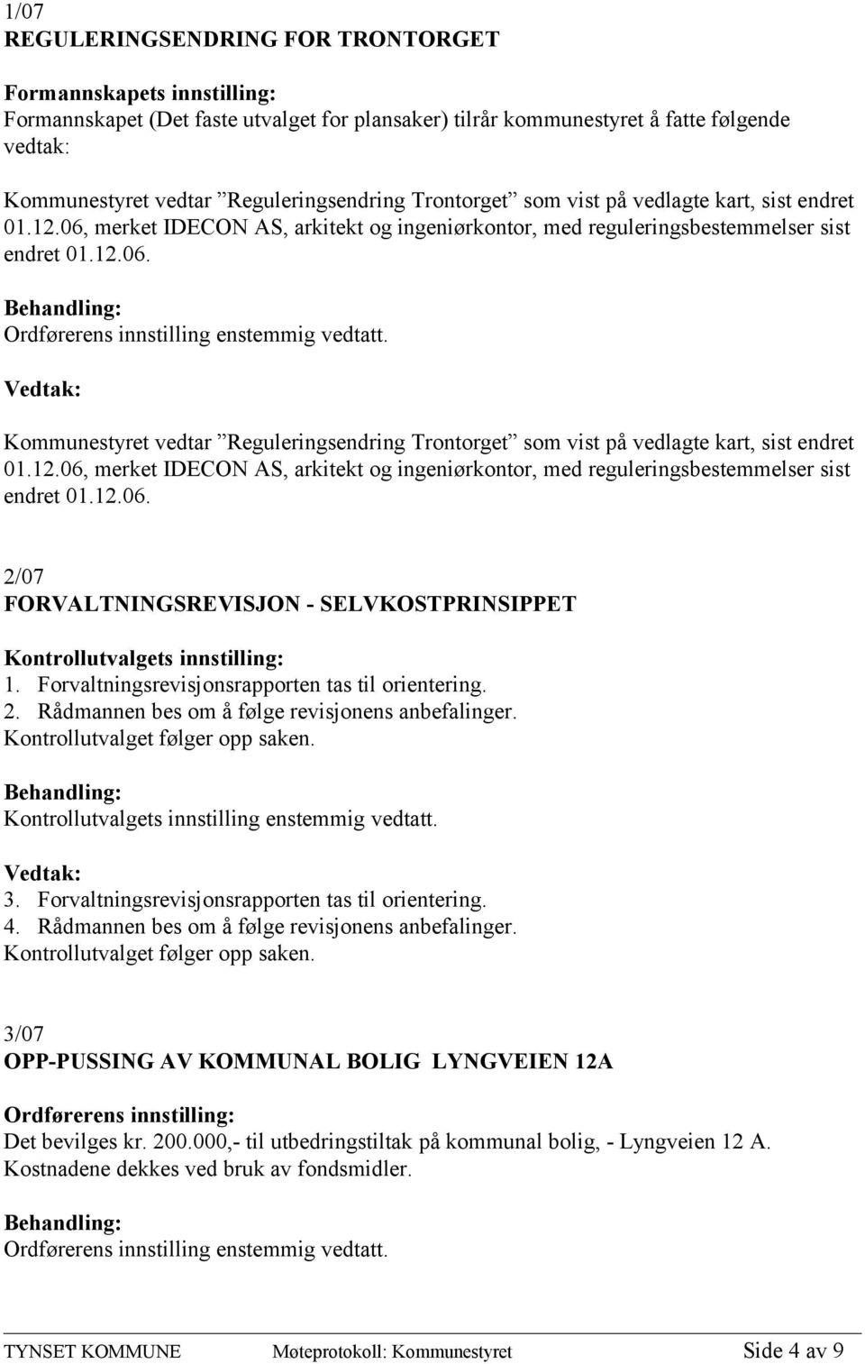 12.06, merket IDECON AS, arkitekt og ingeniørkontor, med reguleringsbestemmelser sist endret 01.12.06. 2/07 FORVALTNINGSREVISJON - SELVKOSTPRINSIPPET Kontrollutvalgets innstilling: 1.