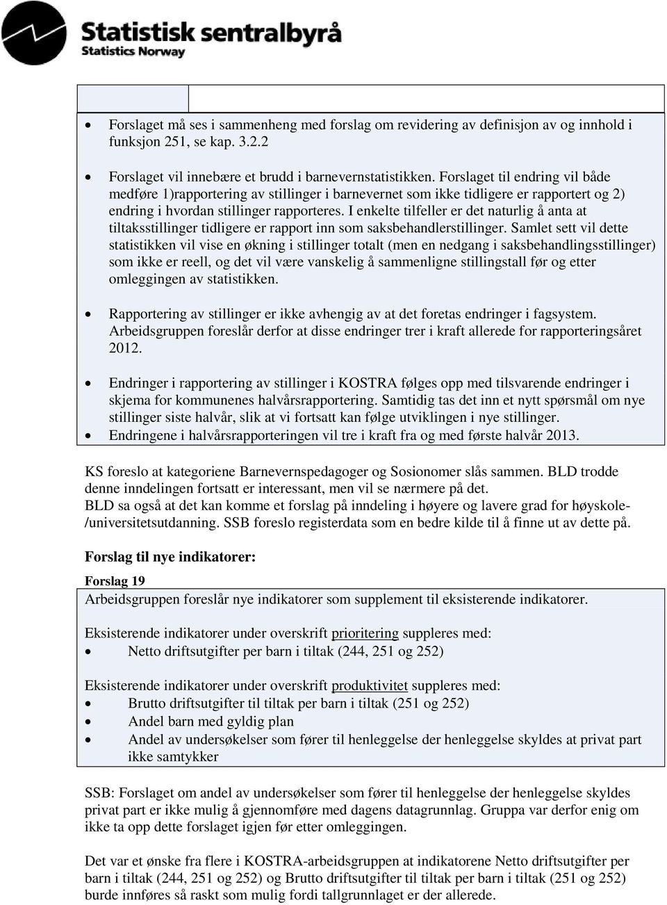 I enkelte tilfeller er det naturlig å anta at tiltaksstillinger tidligere er rapport inn som saksbehandlerstillinger.