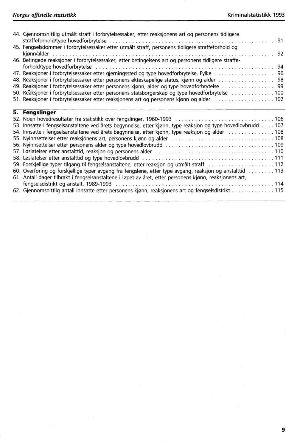 Betingede reaksjoner i forbrytelsessaker, etter betingelsens art og personens tidligere straffeforhold/type hovedforbrytelse 9.