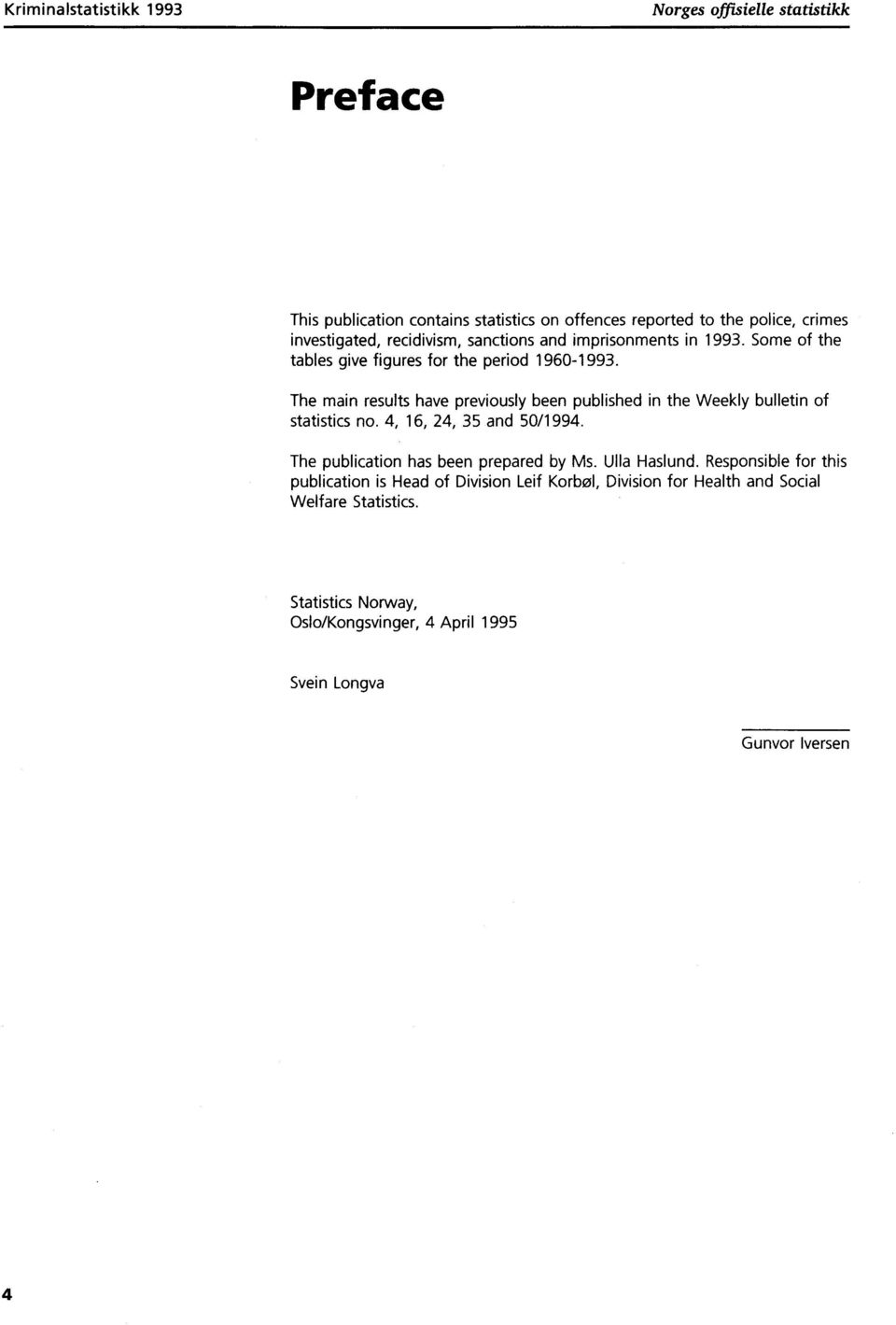 The main results have previously been published in the Weekly bulletin of statistics no.,,, and 0/99. The publication has been prepared by Ms.