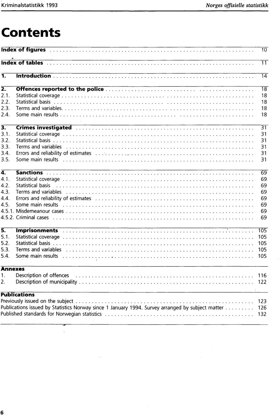 . Statistical coverage 9.. Statistical basis 9.. Terms and variables 9.. Errors and reliability of estimates 9.. Some main results 9... Misdemeanour cases 9... Criminal cases 9. Imprisonments 0.