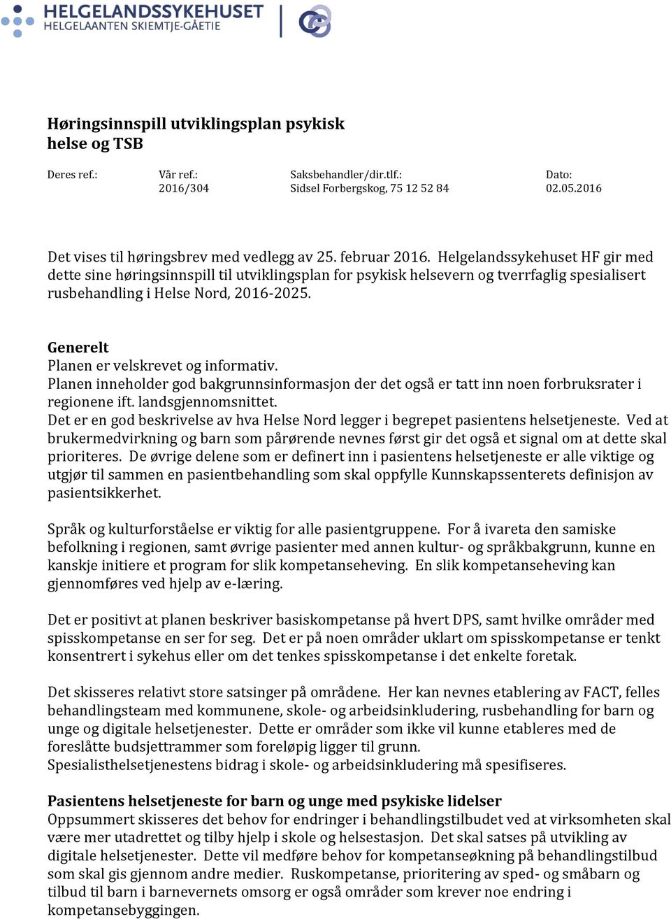 Generelt Planen er velskrevet og informativ. Planen inneholder god bakgrunnsinformasjon der det også er tatt inn noen forbruksrater i regionene ift. landsgjennomsnittet.