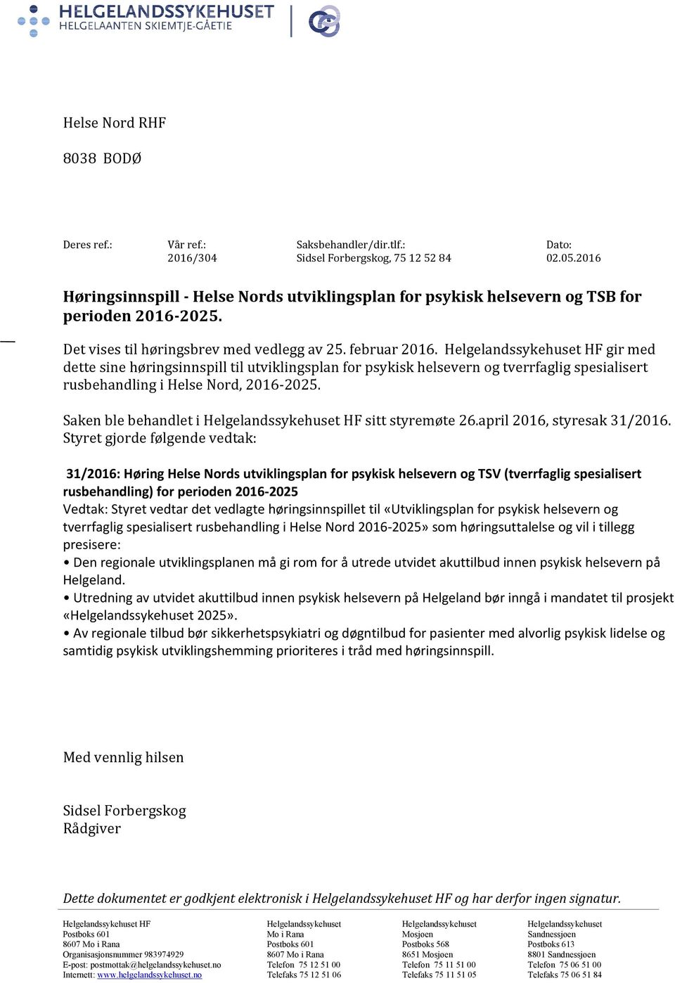 Helgelandssykehuset HF gir med dette sine høringsinnspill til utviklingsplan for psykisk helsevern og tverrfaglig spesialisert rusbehandling i Helse Nord, 2016-2025.