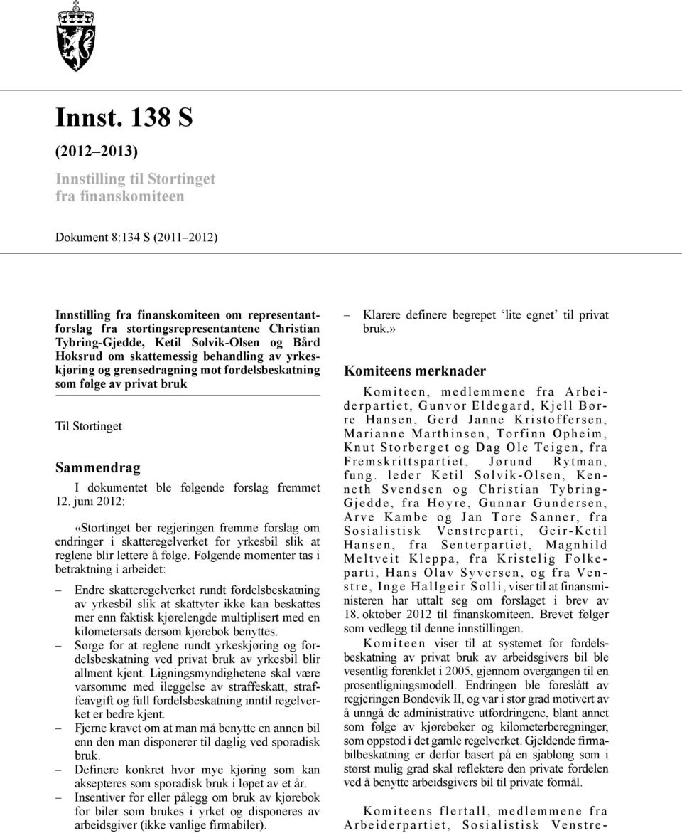 Tybring-Gjedde, Ketil Solvik-Olsen og Bård Hoksrud om skattemessig behandling av yrkeskjøring og grensedragning mot fordelsbeskatning som følge av privat bruk Til Stortinget Sammendrag I dokumentet