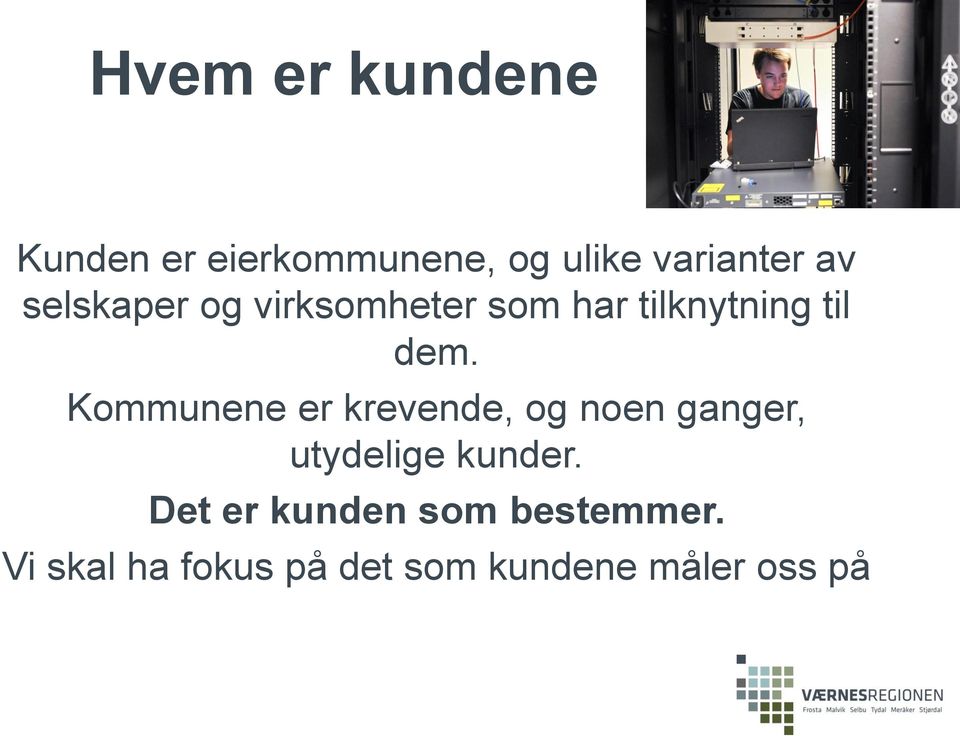 Kommunene er krevende, og noen ganger, utydelige kunder.